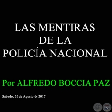 LAS MENTIRAS DE LA POLICA NACIONAL - Por ALFREDO BOCCIA PAZ - Sbado, 26 de Agosto de 2017